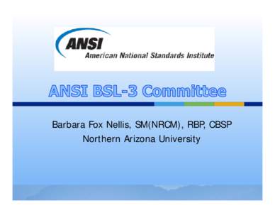 Barbara Fox Nellis, SM(NRCM), RBP, CBSP Northern Arizona University   Develop a Guidance Document to