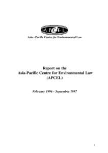 Asia - Pacific Centre for Environmental Law  Report on the Asia-Pacific Centre for Environmental Law (APCEL) FebruarySeptember 1997
