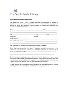 Reasonable Accommodation Request Form The Seattle Public Library (“Library”) provides reasonable accommodations, by request, for physical access, communications, or other needs to ensure services, activities and prog