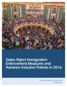 States Reject Immigration Enforcement Measures and Advance Inclusive Policies in 2016 NATIONAL IMMIGRATION L AW CENTER October 2016