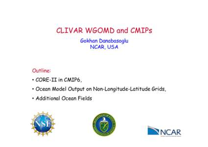 CLIVAR WGOMD and CMIPs Gokhan Danabasoglu NCAR, USA Outline: •  CORE-II in CMIP6,