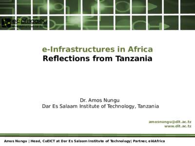 e-Infrastructures in Africa Reflections from Tanzania Dr. Amos Nungu Dar Es Salaam Institute of Technology, Tanzania 