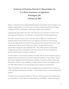Testimony of Chairman Timothy G. Massad before the U.S. House Committee on Agriculture Washington, DC February 12, 2015  Thank you, Chairman Conaway, Ranking Member Peterson, and members of the Committee. It is a