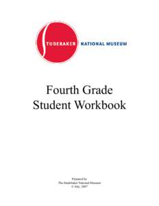 Fourth Grade Student Workbook Prepared by The Studebaker National Museum © July, 2007