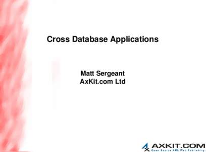 Cross Database Applications  Matt Sergeant AxKit.com Ltd  Overview
