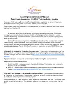 Learning Environment (ERS) and Teaching & Interaction (CLASS) Training Policy Update As of June 2015, Learning Environment Trainings (ERS) are required for all Centers/Preschools, Public Schools and Family Child Care Hom