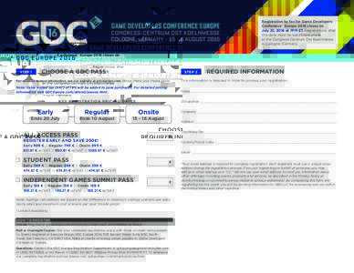 Registration by fax for Game Developers Conference™ Europe 2016 closes on July 22, 2016 at 7PM ET. Registrations after this date must be submitted onsite at the Congress-Centrum Ost Koelnmesse in Cologne, Germany.