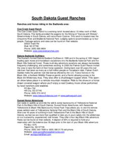 South Dakota Guest Ranches Ranches and horse riding in the Badlands area: Cow Creek Guest Ranch The Cow Creek Guest Ranch is a working ranch located about 10 miles north of Wall, South Dakota. This family provided the wa