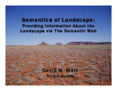 Semantics of Landscape:  Providing Information About the Landscape via The Semantic Web  David M. Mark