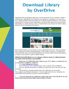 Download Library by OverDrive allows you to check out ebooks to your computer, ereader or mobile device. EPUB Ebooks from OverDrive are available as a download, or in many cases, as an “OverDrive READ” format that al
