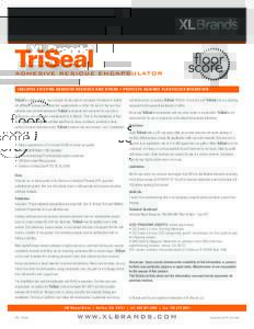 TriSeal  ADHESIVE RESIDUE ENCAPSULATOR ISOLAT E S E XI ST I N G A D H E S IV E R E S ID U E S A N D STAIN S • PROTECTS AGAIN ST PL ASTICIZER MIGRATION TriSeal is a light-colored, high-strength acrylic polymer compound 