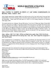 WORLD MASTERS ATHLETICS IN COOPERATION WITH THE IAAF WMA ATHETES TO COMPETE IN EVENTS AT 1AAF WORLD CHAMPIONSHIPS IN BEIJING, CHINA, AUGUST, 2015. After lengthy negotiations, between WMA, the IAAF and the LOC of the IAAF