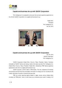 Capital and business tie-up with QUICK Corporation Rim Intelligence Co is pleased to announce that we have signed an agreement on Nov 29 with QUICK Corporation on a capital and business tie-up. Hisako Mori President Rim 