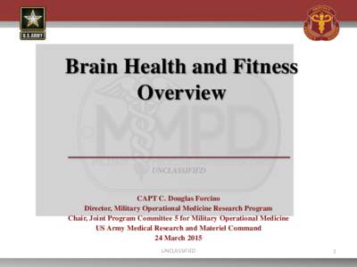 Brain Health and Fitness Overview UNCLASSIFIED  CAPT C. Douglas Forcino