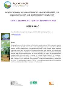 IDENTIFICATION OF MEDICAGO TRUNCATULA GENES REQUIRED FOR RHIZOBIAL INVASION AND BACTEROID DIFFERENTIATION Lundi 16 décembre 2013 – 11h Salle de conférence INRA PETER KALO Agricultural Biotechnology Center , Hungary, 