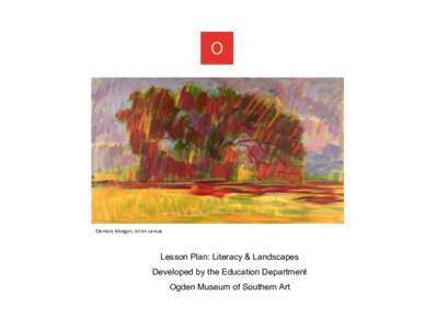 Elemore Morgan, oil on canvas  Lesson Plan: Literacy & Landscapes Developed by the Education Department Ogden Museum of Southern Art