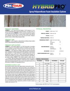 Spray Polyurethane Foam Insulation System  PRODUCT OVERVIEW HYBRIDPro™ 1.0 PCF Spray Foam Wall Insulation is the B-component of a twocomponent polyurethane foam insulation system processed at a 1:1 by volume. It has a 