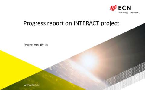 Progress report on INTERACT project  Michel van der Pal www.ecn.nl