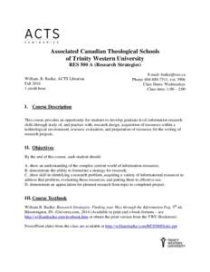 Associated Canadian Theological Schools of Trinity Western University RES 500 A (Research Strategies) William. B. Badke, ACTS Librarian Fallcredit hour