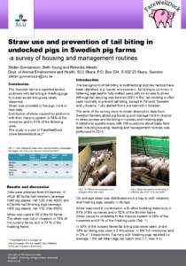 Straw use and prevention of tail biting in undocked pigs in Swedish pig farms -a survey of housing and management routines Stefan Gunnarsson, Beth Young and Rebecka Westin Dept. of Animal Environment and Health, SLU Skar