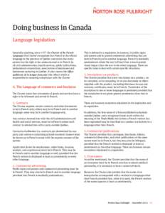 Doing business in Canada Language legislation Generally speaking, since 1977 the Charter of the French Language (the Charter) recognizes that French is the official language in the province of Québec and states that eve