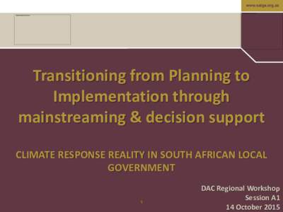 www.salga.org.za  Transitioning from Planning to Implementation through mainstreaming & decision support CLIMATE RESPONSE REALITY IN SOUTH AFRICAN LOCAL