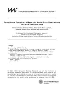 Institute of Architecture of Application Systems  Compliance Domains: A Means to Model Data-Restrictions in Cloud Environments Daniel Schleicher, Christoph Fehling, Stefan Grohe, Frank Leymann, Alexander Nowak, Patrick S