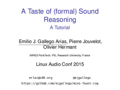 A Taste of (formal) Sound Reasoning A Tutorial Emilio J. Gallego Arias, Pierre Jouvelot, Olivier Hermant MINES ParisTech, PSL Research University, France