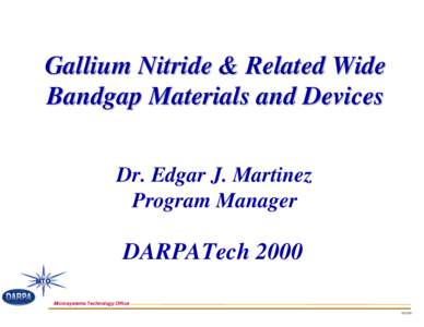 Gallium Nitride & Related Wide Bandgap Materials and Devices Dr. Edgar J. Martinez Program Manager  DARPATech 2000