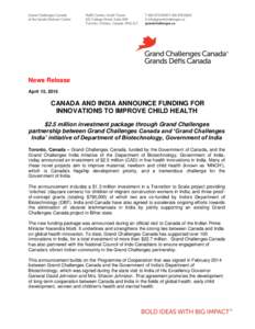 News Release April 15, 2015 CANADA AND INDIA ANNOUNCE FUNDING FOR INNOVATIONS TO IMPROVE CHILD HEALTH $2.5 million investment package through Grand Challenges