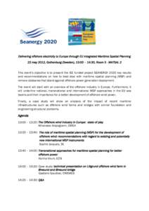Delivering offshore electricity to Europe through EU integrated Maritime Spatial Planning 22 may 2012, Gothenburg (Sweden), 13:00 – 14:30, Room 5 - MATSAL 2 This event’s objective is to present the IEE funded project