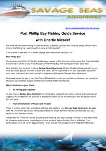 www.savageseasadventures.com.au  Port Phillip Bay Fishing Guide Service with Charlie Micallef For those who love their fishing but are constantly frustrated because they come up empty handed every time on the fishing tri