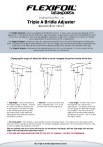 Instructions for the  Triple A Bridle Adjuster Adjustable Angle of Attack The Triple A System comes as standard on the Blade IV series of kites, and is an optional upgrade for the Rage kites. It will also ﬁt any kite t
