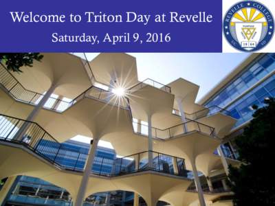 Welcome to Triton Day at Revelle Saturday, April 9, 2016 UC San Diego Academics Excellence and Opportunities