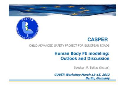 CASPER CHILD ADVANCED SAFETY PROJECT FOR EUROPEAN ROADS Human Body FE modeling: Outlook and Discussion Speaker: P. Beillas (Ifsttar)