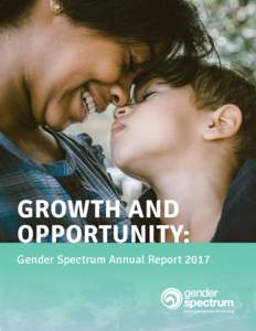 Growth and Opportunity: Gender Spectrum Annual Report 2017 www.genderspectrum.org