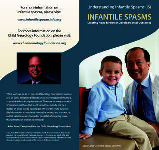 What is Infantile Spasms (IS)? “Infantile spasms is classified as a catastrophic childhood seizure disorder, and it’s not catastrophic because of the way the spasms look. If a child is having infantile spasms, it do