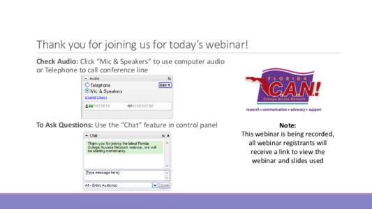 Thank you for joining us for today’s webinar! Check Audio: Click “Mic & Speakers” to use computer audio or Telephone to call conference line To Ask Questions: Use the “Chat” feature in control panel