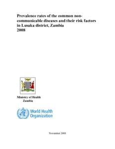 Prevalence rates of the common noncommunicable diseases and their risk factors in Lusaka district, Zambia 2008 Ministry of Health Zambia