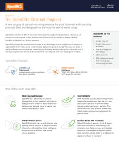 Datasheet:  The OpenDNS Channel Program A new source of annual recurring revenue for your business with security products that are designed for the way the world works today. OpenDNS is excited to offer an exclusive chan