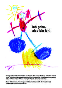 Ich gehe, also bin ich! Vortrag anlässlich der Präsentation des Projekts „Schulweg selbständig und sicher erleben! Kinder von Balzers Liechtenstein zeichnen ihren Schulweg“ des Verkehrsclubs Liechtenstein (VCL) im
