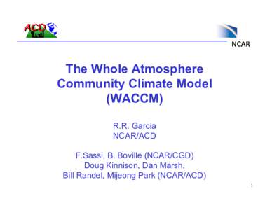 The Whole Atmosphere Community Climate Model (WACCM) R.R. Garcia NCAR/ACD F.Sassi, B. Boville (NCAR/CGD)