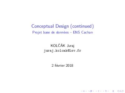 Conceptual Design (continued) Projet base de donnèes – ENS Cachan KOLČÁK Juraj 