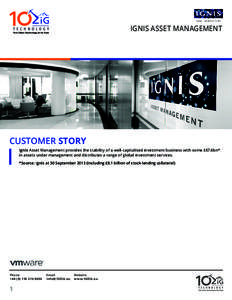 IGNIS ASSET MANAGEMENT  CUSTOMER STORY Ignis Asset Management provides the stability of a well-capitalised investment business with some £67.6bn* in assets under management and distributes a range of global investment s