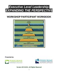 Executive Level Leadership: EXPANDING THE PERSPECTIVE WORKSHOP PARTICIPANT WORKBOOK Presented by: