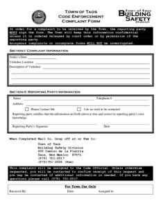 Town of Taos Code Enforcement Complaint Form In order for a complaint to be received by the Town, the reporting party MUST sign the form. The Town will keep this information confidential unless it is ordered released by 