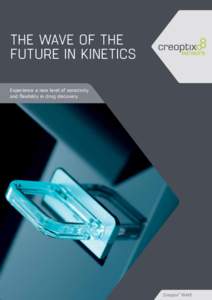 THE WAVE OF THE FUTURE IN KINETICS Experience a new level of sensitivity and flexibility in drug discovery.  Creoptix™ WAVE