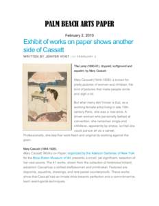 PALM BEACH ARTS PAPER February 2, 2010 Exhibit of works on paper shows another side of Cassatt WRITTEN BY JENIFER VOGT | 0 1 F E BRU AR Y 2
