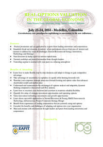 REAL OPTIONS VALUATION IN THE GLOBAL ECONOMY Natural Resources/Energy, Infrastructure, Strategy, Tutorials, Evidence & Applications July 23-24, [removed]Medellin, Colombia A revolutionary new paradigm for capitalizing on u