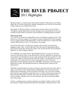 2011 Highlights The River Project is a marine science field station founded in 1986 at Pier 26, in Tribeca. While Pier 26 is under construction, temporary headquarters are at Pier 40, in Greenwich Village. Both sites are